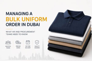Managing a Bulk Uniform Order in Dubai: What HR and Procurement Teams Need to Know
